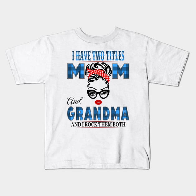 I have Two Titles Mom And Grandma And I rock Them Both Kids T-Shirt by Vcormier